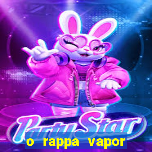 o rappa vapor barato letra