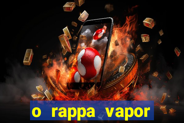 o rappa vapor barato letra