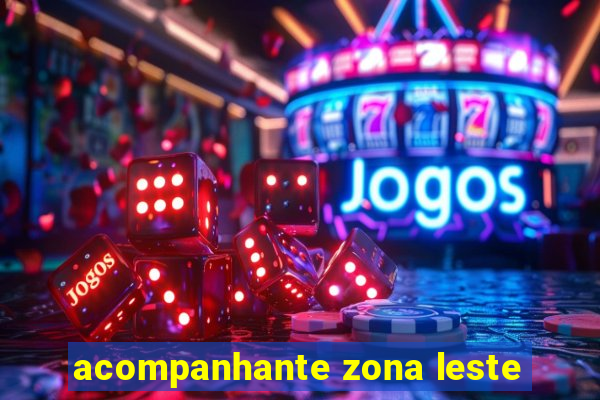 acompanhante zona leste