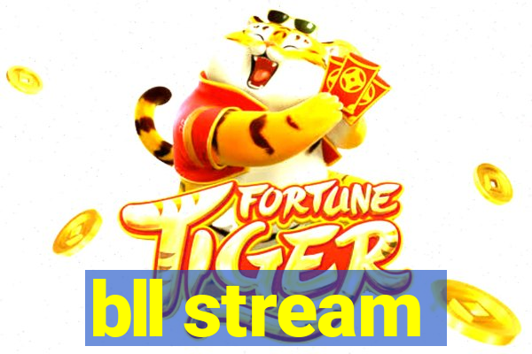 bll stream