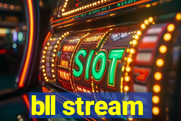 bll stream