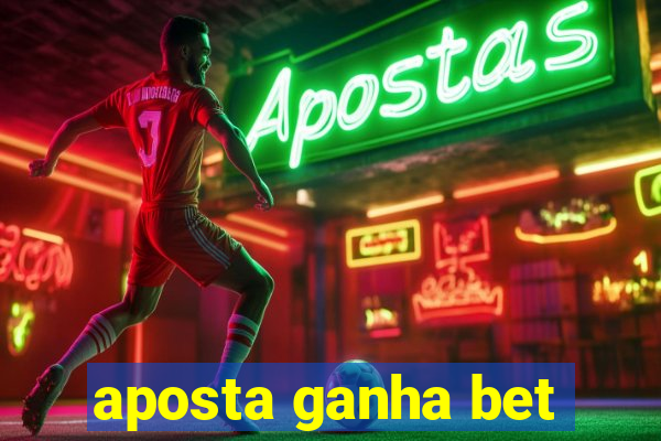 aposta ganha bet