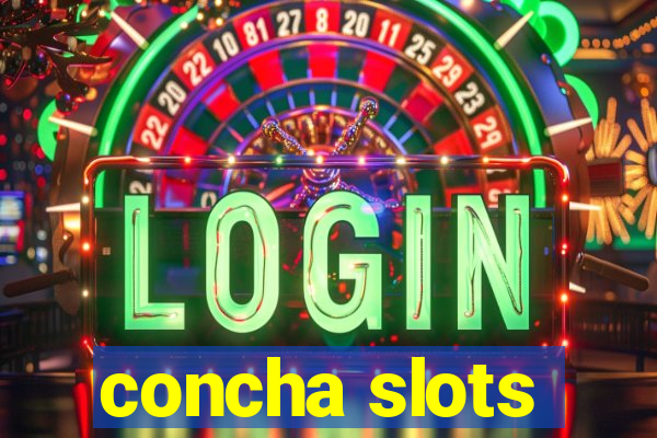 concha slots