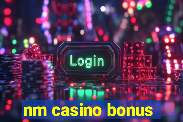 nm casino bonus