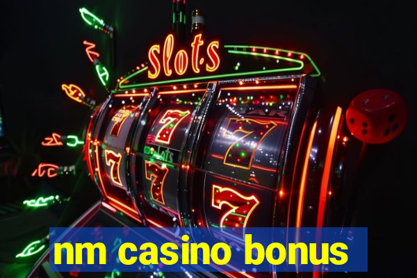 nm casino bonus