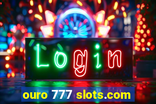 ouro 777 slots.com