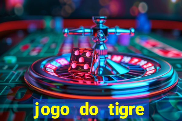 jogo do tigre ganhar dinheiro