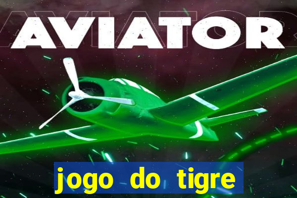 jogo do tigre ganhar dinheiro