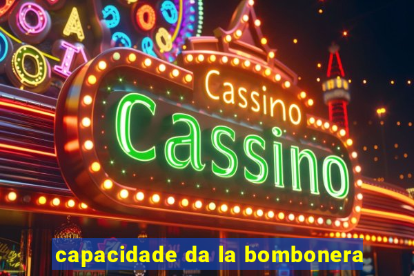 capacidade da la bombonera