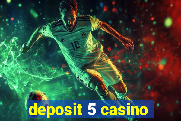 deposit 5 casino