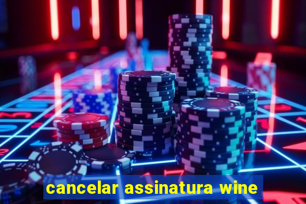 cancelar assinatura wine