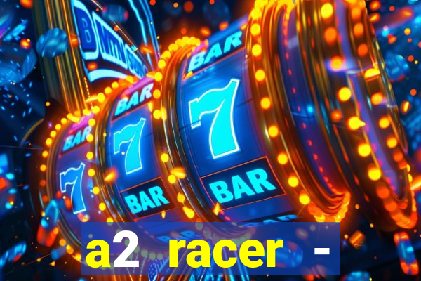 a2 racer - riscando o asfalto assistir