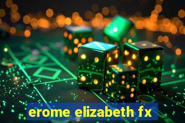 erome elizabeth fx