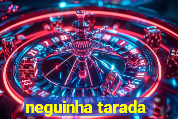 neguinha tarada