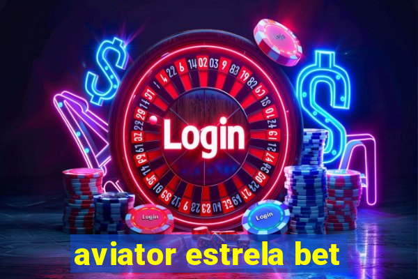 aviator estrela bet