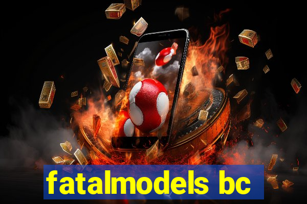 fatalmodels bc