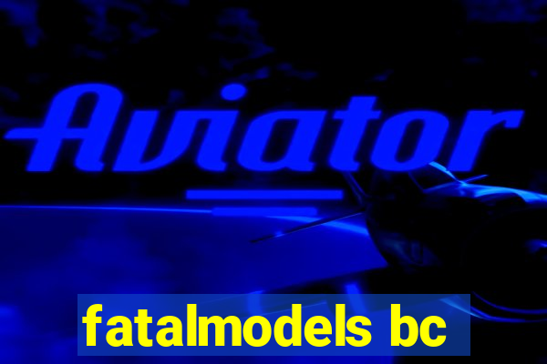 fatalmodels bc