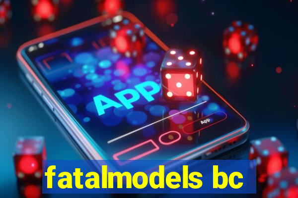 fatalmodels bc