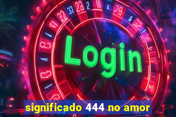 significado 444 no amor