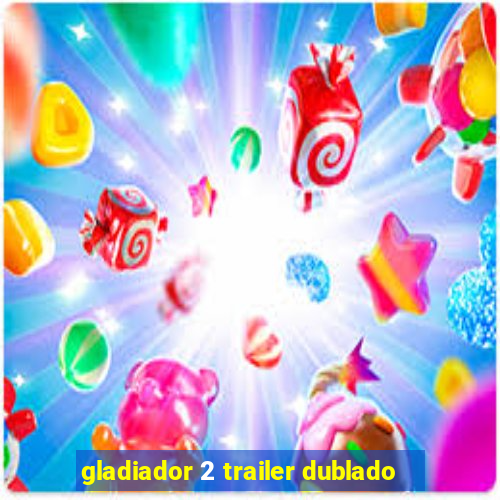 gladiador 2 trailer dublado