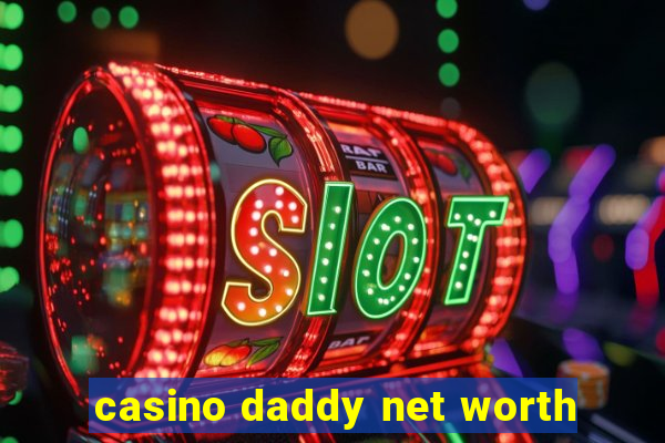 casino daddy net worth