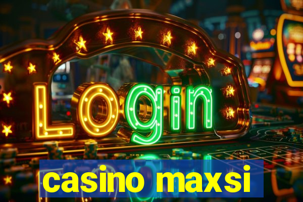 casino maxsi