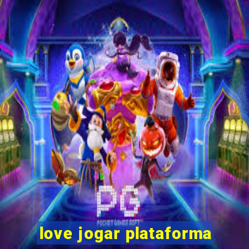 love jogar plataforma