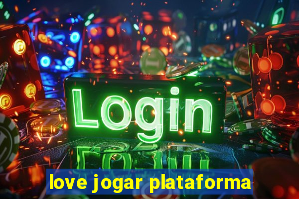 love jogar plataforma