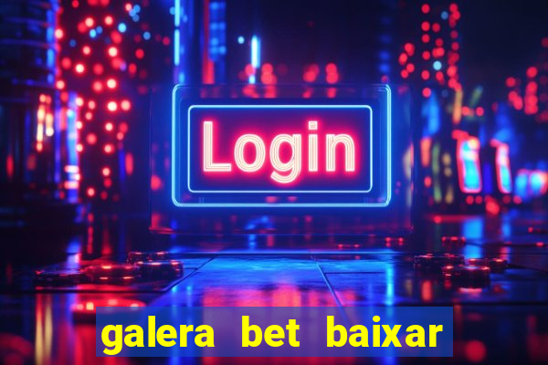 galera bet baixar apk download