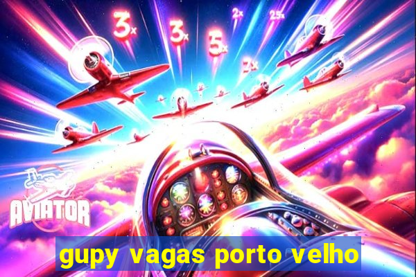 gupy vagas porto velho