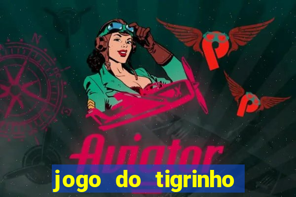 jogo do tigrinho aposta minima