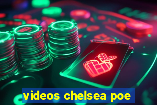 videos chelsea poe