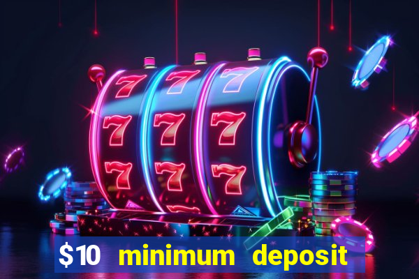 $10 minimum deposit online casinos