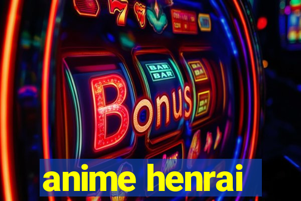 anime henrai