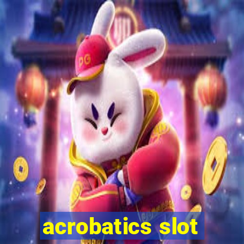 acrobatics slot