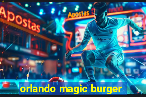 orlando magic burger