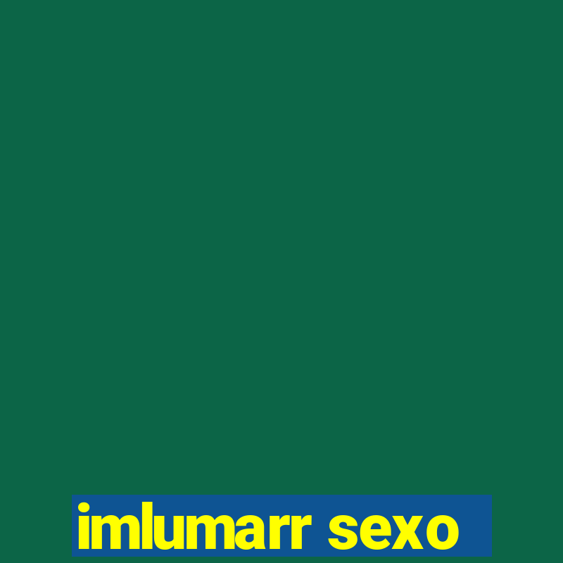 imlumarr sexo