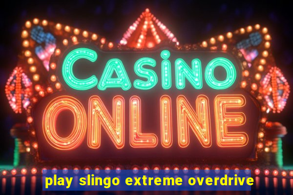 play slingo extreme overdrive