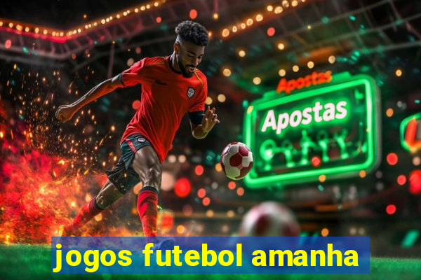 jogos futebol amanha