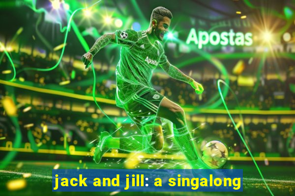 jack and jill: a singalong