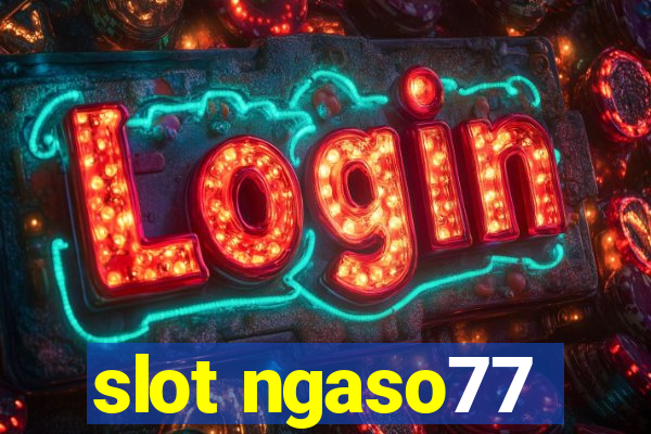 slot ngaso77