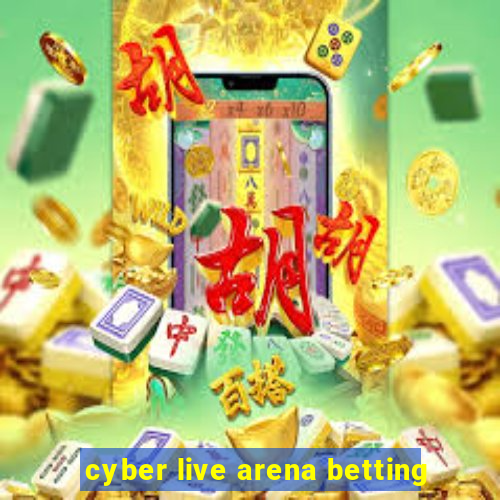 cyber live arena betting