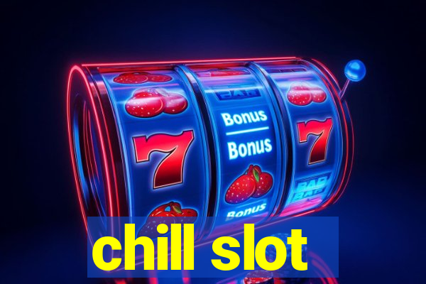 chill slot