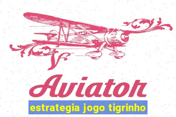 estrategia jogo tigrinho