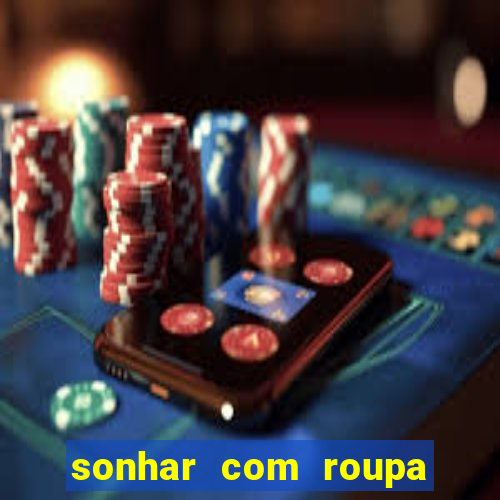 sonhar com roupa íntima feminina jogo do bicho