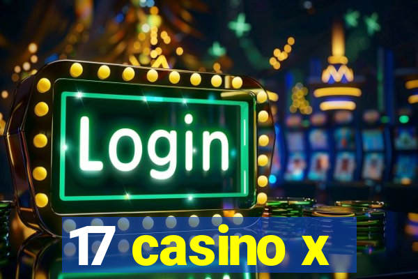 17 casino x