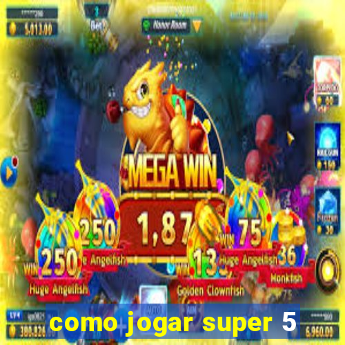 como jogar super 5