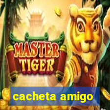 cacheta amigo