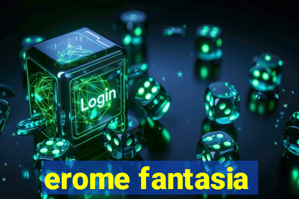 erome fantasia