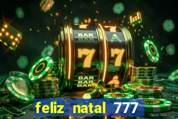 feliz natal 777 plataforma login